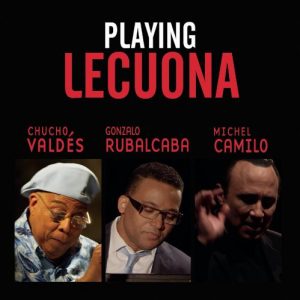 Chucho Valdes, Gonzalo Rubalcaba, and Michel Camilo in the cover art.